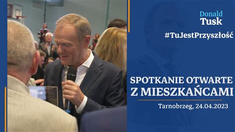 Donald Tusk Spotkanie Otwarte Z Mieszka Cami W Tarnobrzegu