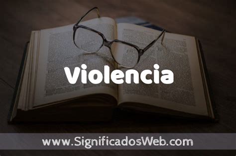 Significado De Violencia Definici N Y Concepto