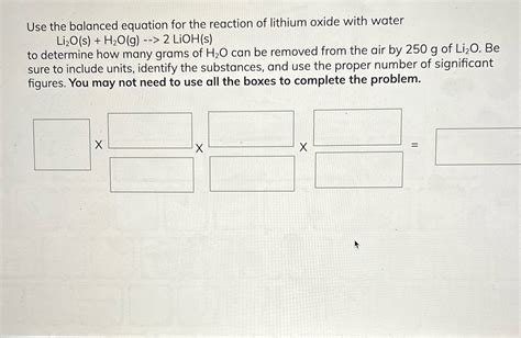 Solved Use The Balanced Equation For The Reaction Of Lithium Oxide