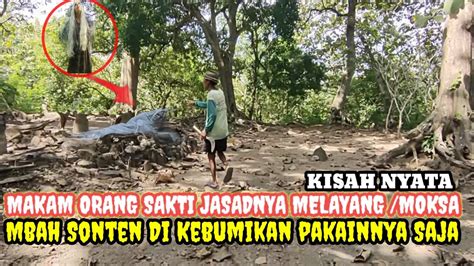 Kisah Nyata Makam Orang Sakti Yang Di Kubur Hanya Pakaiannya Jasadnya