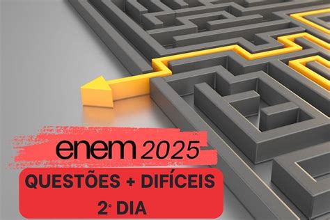 Quais Eram As Questões Mais Dificeis Do Enem 2025 - Enem 2025: confira as questões mais difíceis do segundo dia