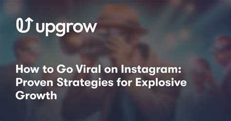 How To Go Viral On Instagram Proven Strategies For Explosive Growth Upgrow Best Instagram