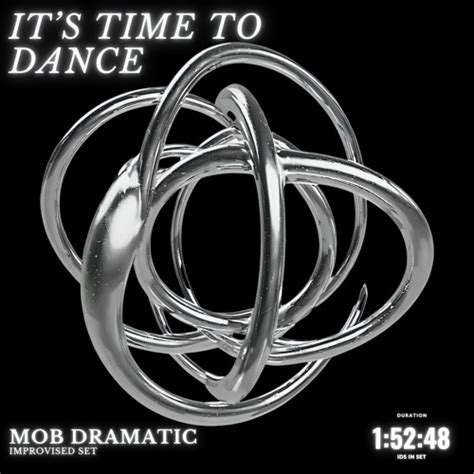 Stream IT S TIME TO DANCE Set By MOB DRAMATIC By MOB DRAMATIC Listen