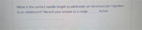 Solved What is the correct needle length to administer an | Chegg.com