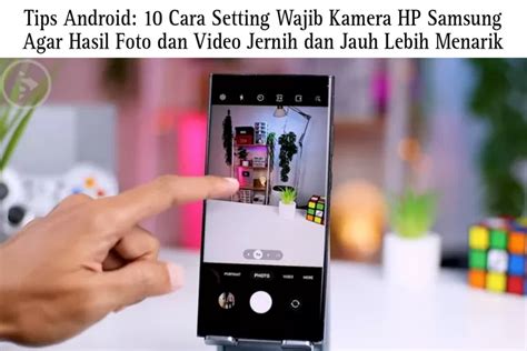 Tips Android 10 Cara Setting Wajib Kamera HP Samsung Agar Hasil Foto