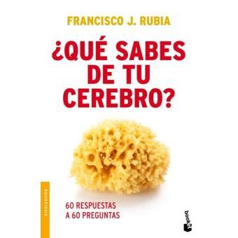 Qué Sabes De Tu Cerebro Francisco J Rubia 5 en libros Fnac