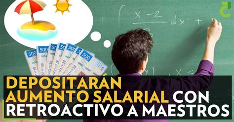 Depositar N Aumento Salarial Con Retroactivo A Maestros