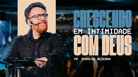 Crescendo Em Intimidade Deus Pr Ronaldo Bezerra Youtube