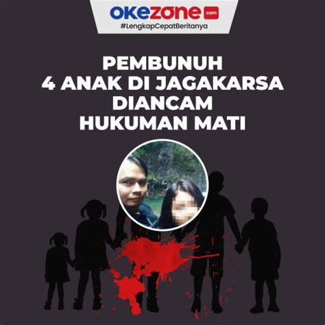 Pembunuh 4 Anak Di Jagakarsa Diancam Hukuman Mati Ini Tampang Bengis