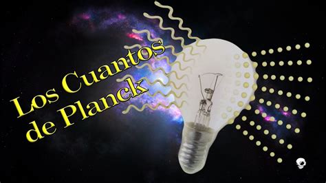 Los Cuantos De Planck El T O C Smico Te Explica Qu Son Youtube