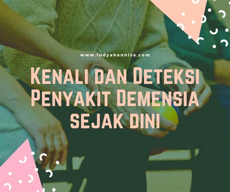 Kenali Dan Deteksi Penyakit Demensia Sejak Dini Catatan Ludy