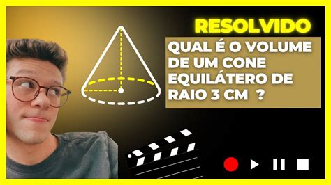 Qual O Volume De Um Cone Equil Tero De Raio Cm Youtube