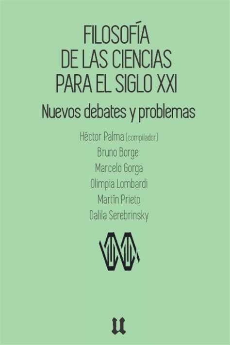 Filosofía De Las Ciencias Para El Siglo Xxi Nuevos Debates Y Problemas