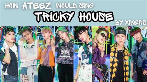 How Would Ateez Sing Tricky House By Xikers Youtube