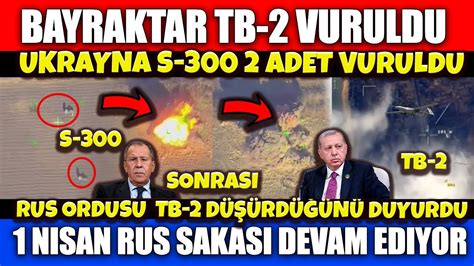 SON DAKİKA TB 2 DÜŞÜRÜLDÜ S 300 VURULDU RUSYA İLERLEDİĞİNİ DUYURDU