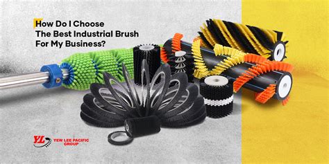 How To Choose The Best Industrial Brush For A Business Yew Lee Group