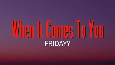 Fridayy When It Comes To You Lyrics Youtube