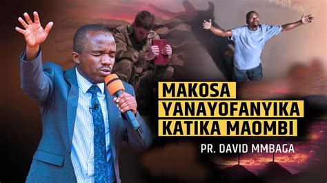 MAKOSA YANAYOFANYIKA KATIKA MAOMBI PR DAVID MMBAGA YouTube