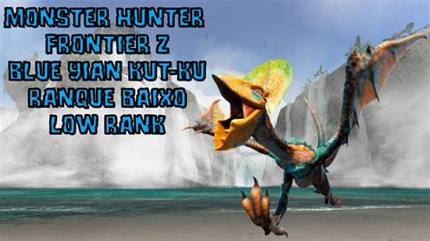 Monster Hunter Frontier Z Blue Yian Kut Ku Ranque Baixo Low Rank