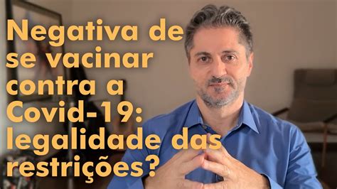 Negativa De Se Vacinar Contra A Covid Consequ Ncias Restritivas