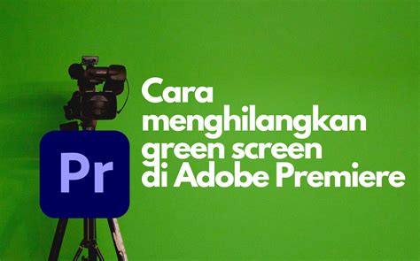 Langkah Cara Menghilangkan Green Screen Di Adobe Premiere Zencreator