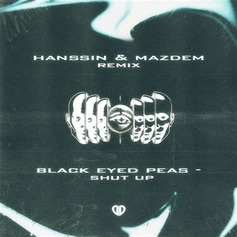 Stream The Black Eyed Peas - Shut Up (Hanssin & Mazdem Remix ...