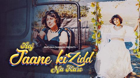 Aaj Jaane Ki Zid Na Karo Ruchika Dhawan Cover Song New Female