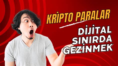 Kripto Paraların Eşsiz Dünyasında Dijital Sınırda Gezinmek Kripto