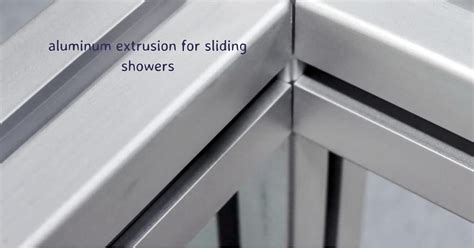 Aluminum Extrusion For Sliding Showers Improve Your Bathroom