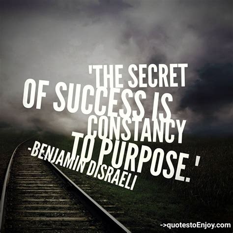 The Secret Of Success Is Constancy To Purpose Benjamin Disraeli