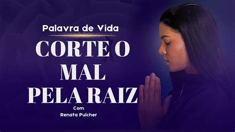 Corte O Mal Pela Raiz Palavra De Vida Renata