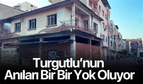 Turgutlu Nun An Lar Bir Bir Yok Oluyor Turgutlu Yank