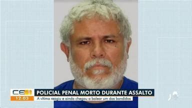 Cetv Edi O Fortaleza Policial Penal Morto Durante Assalto