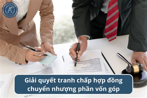 Tư vấn giải quyết tranh chấp hợp đồng chuyển nhượng phần vốn góp