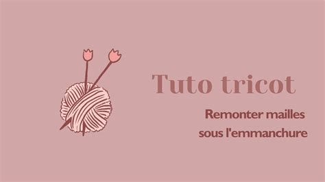 Tutoriel Tricot Comment Remonter Des Mailles Sous Une Emmanchure