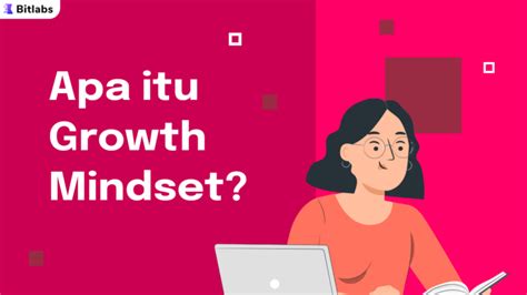 Growth Mindset Arti Manfaat Dan Cara Mengembangkannya Bitlabs Blog