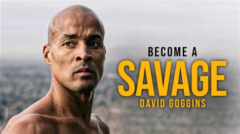 Become A Savage Powerful Motivational Speech David Goggins Youtube