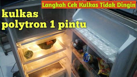 PENYEBAB KULKAS POLYTRON 1 PINTU TIDAK DINGIN YouTube