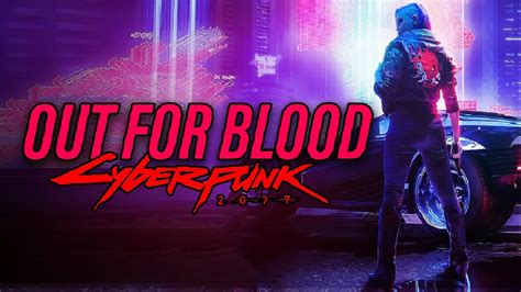 Cyberpunk 2077 Song Out For Blood By Akamodo Youtube