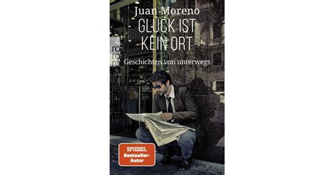 Gl Ck Ist Kein Ort Juan Moreno Rowohlt