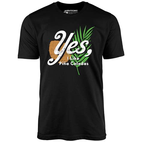 Yes I Like Pina Coladas Unisex T Shirt M00nshot