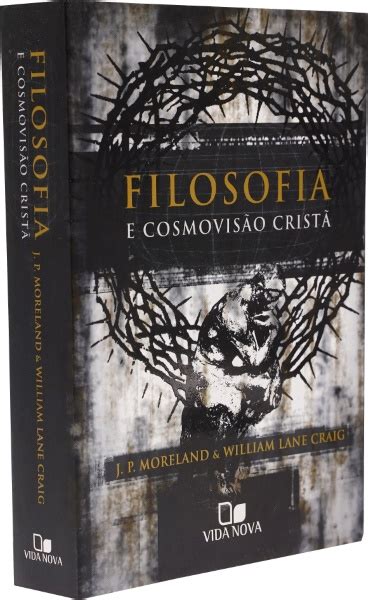 Filosofia E Cosmovisao Crista - FILOSOFIA E COSMOVISÃO CRISTÃ , Livraria Bereia