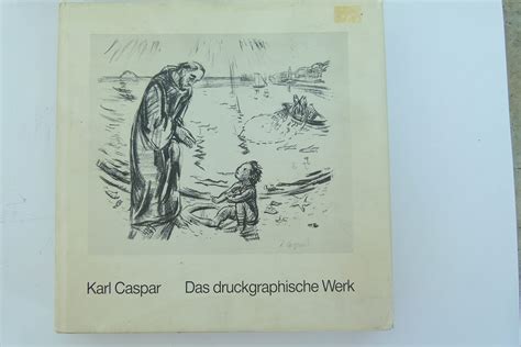 Karl Caspar Das Druckgraphische Werk Gesamtverzeichnis By Karl