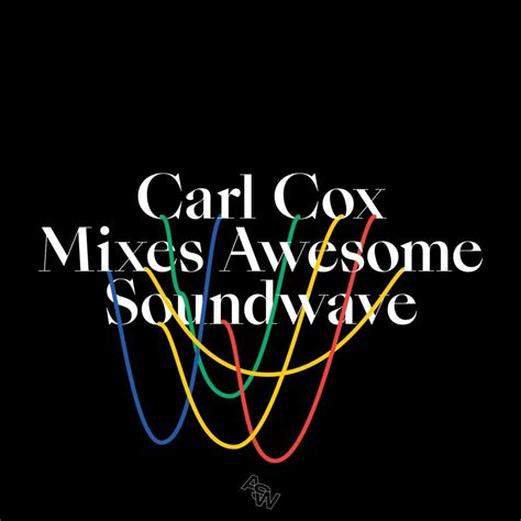 Carl Cox Uk Carl Cox Mixes Awesome Soundwave Lyrics And Tracklist Genius