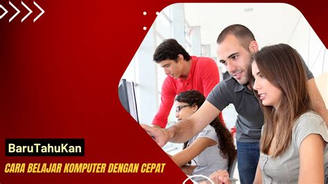 Cara Belajar Komputer Dengan Cepat Barutahukan