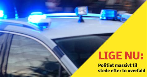 LIGE NU Politiet Massivt Til Stede Efter To Overfald Nyhed24 Dk