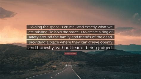 Caitlin Doughty Quote Holding The Space Is Crucial And Exactly What