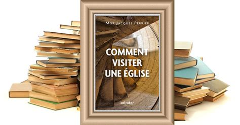 Littéraires Comment visiter une église Mgr Jacques Perrier