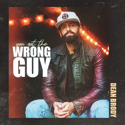 Dean Brody Shares His New Single You Got The Wrong Guy