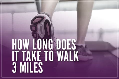 How Long Does It Take To Walk 3 Miles Typical Times For Average Paces